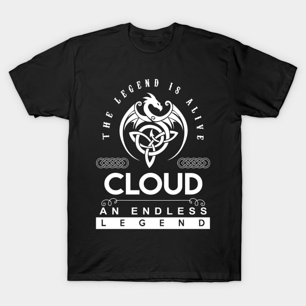 Cloud Name T Shirt - The Legend Is Alive - Cloud An Endless Legend Dragon Gift Item T-Shirt by riogarwinorganiza